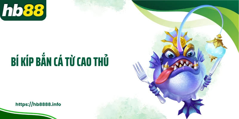 Bí kíp bắn cá từ cao thủ