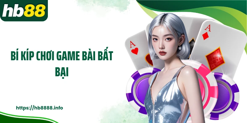 Bí kíp chơi game bài bất bại