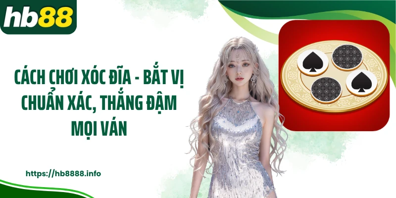 Cách Chơi Xóc Đĩa - Bắt Vị Chuẩn Xác, Thắng Đậm Mọi Ván