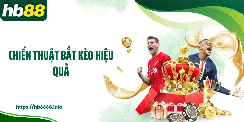 Chiến thuật bắt kèo hiệu quả