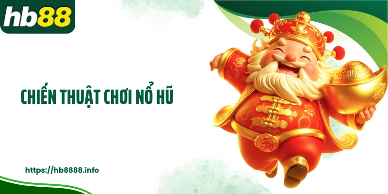 Chiến thuật chơi nổ hũ