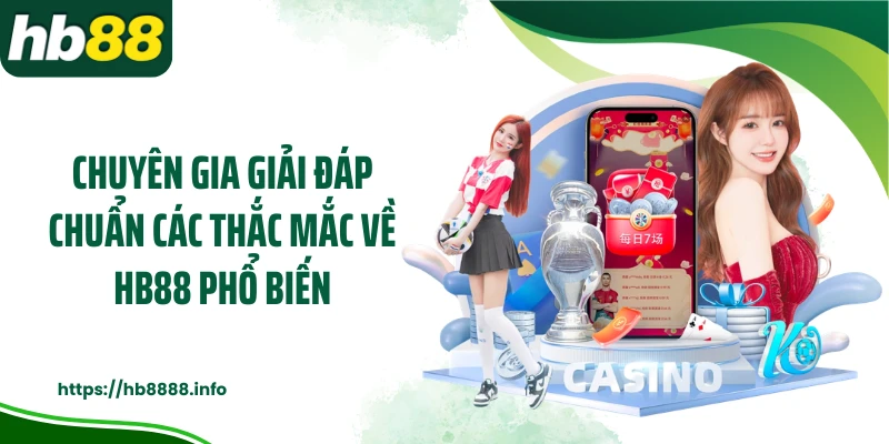 Chuyên gia giải đáp chuẩn các thắc mắc về HB88 phổ biến