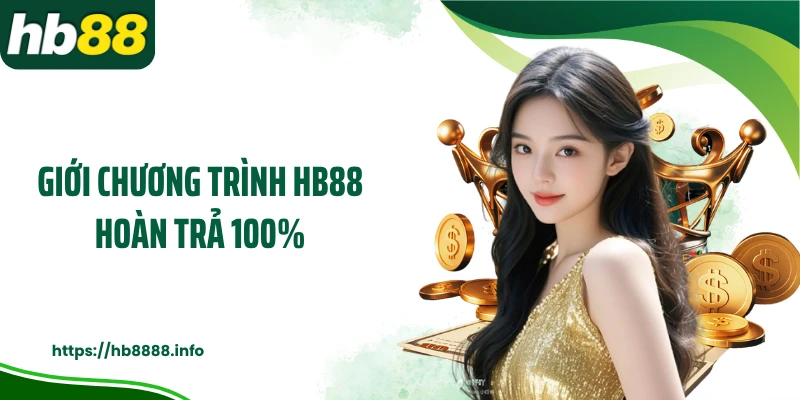 Giới chương trình HB88 hoàn trả 100%