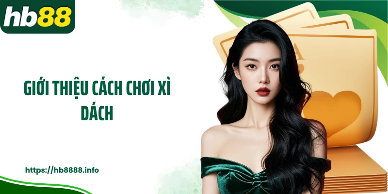 Giới thiệu cách chơi xì dách