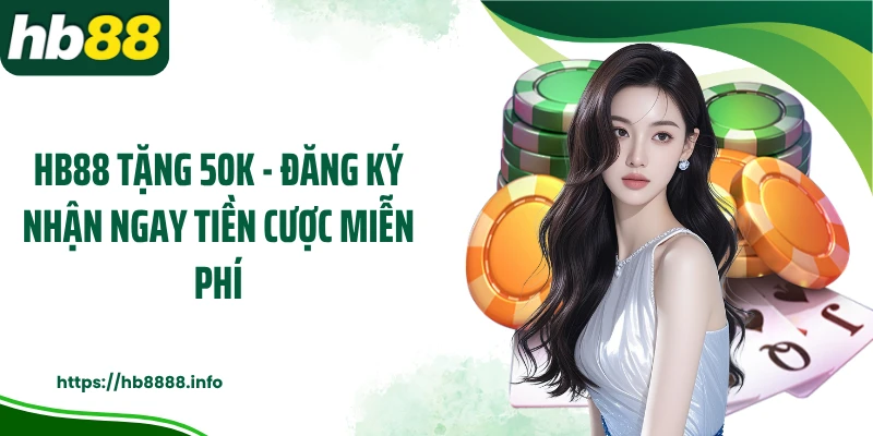 HB88 Tặng 50K - Đăng Ký Nhận Ngay Tiền Cược Miễn Phí