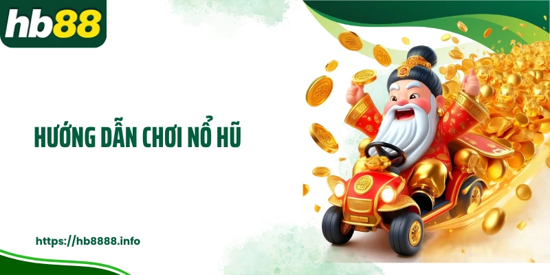 Hướng dẫn chơi nổ hũ 