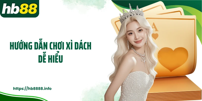 Hướng dẫn chơi xì dách dễ hiểu