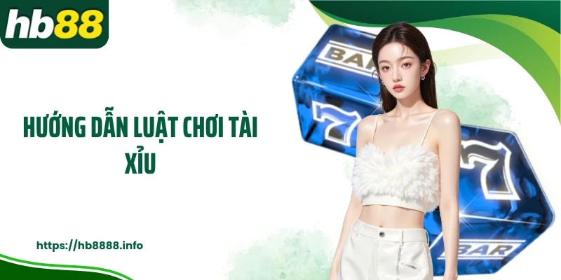 Hướng dẫn luật chơi tài xỉu