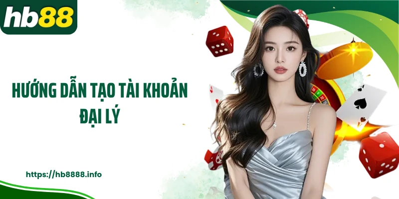 Hướng dẫn tạo tài khoản đại lý