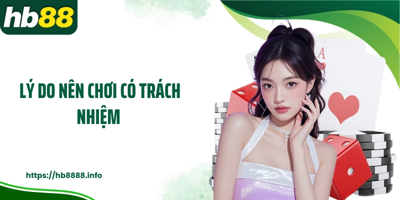 Lý do nên chơi có trách nhiệm 