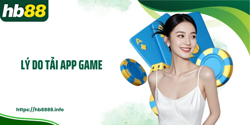 Lý do tải app game 