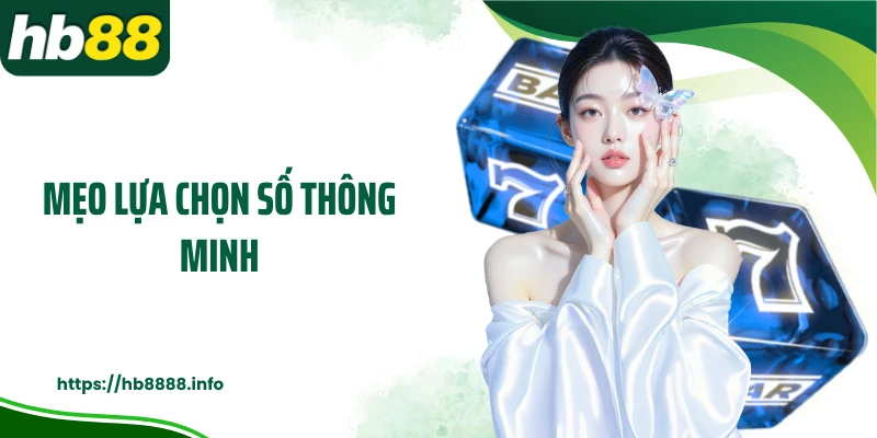 Mẹo lựa chọn số thông minh