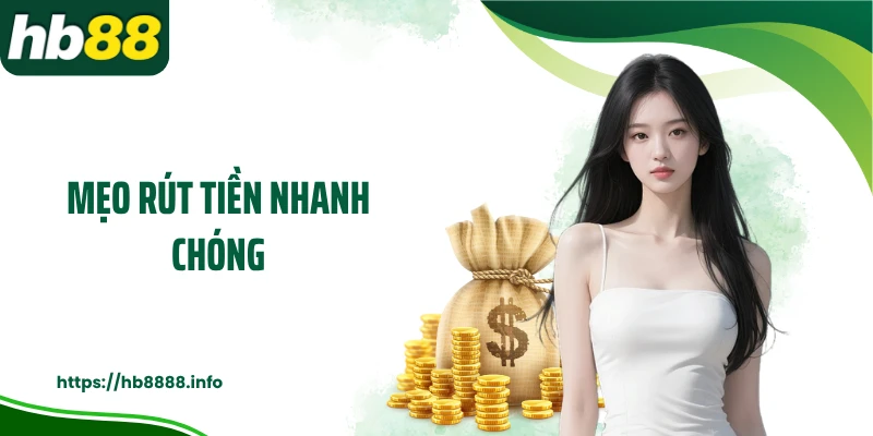 Mẹo rút tiền nhanh chóng