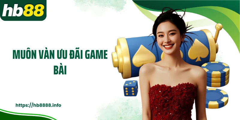 Muôn vàn ưu đãi game bài