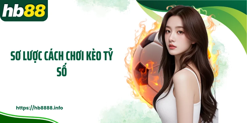 Sơ lược cách chơi kèo tỷ số