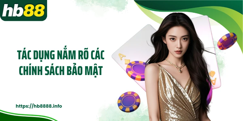 Tác dụng nắm rõ các chính sách bảo mật