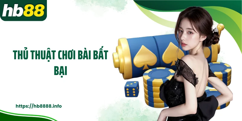 Thủ thuật chơi bài bất bại
