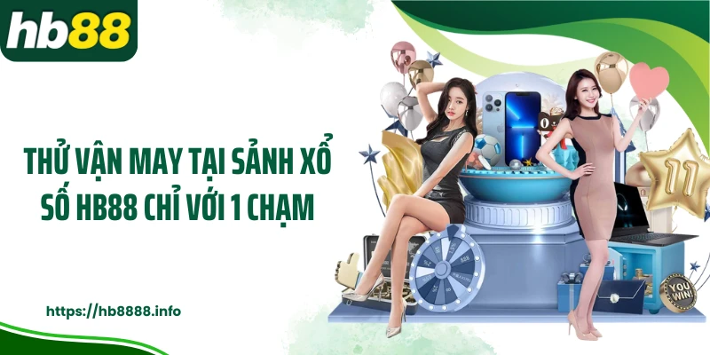 Thử vận may tại sảnh xổ số HB88 chỉ với 1 chạm