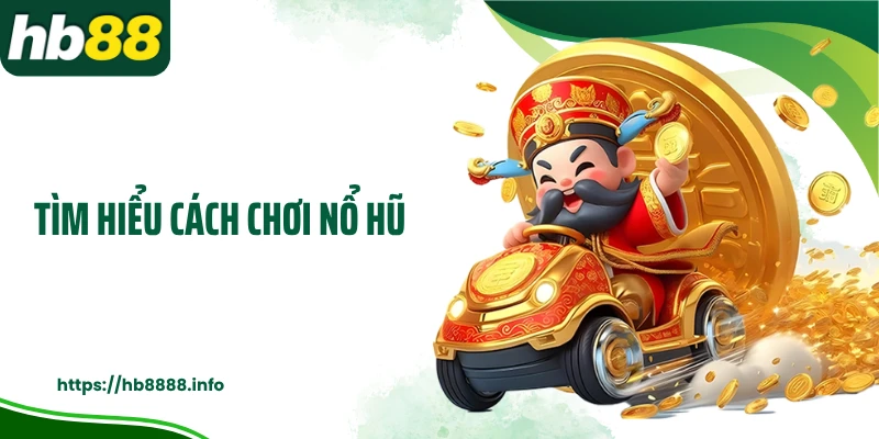 Tìm hiểu cách chơi nổ hũ
