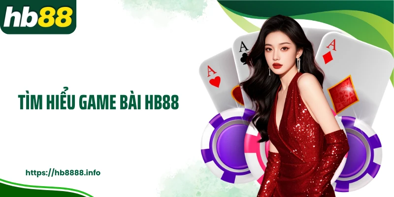 Tìm hiểu game bài HB88