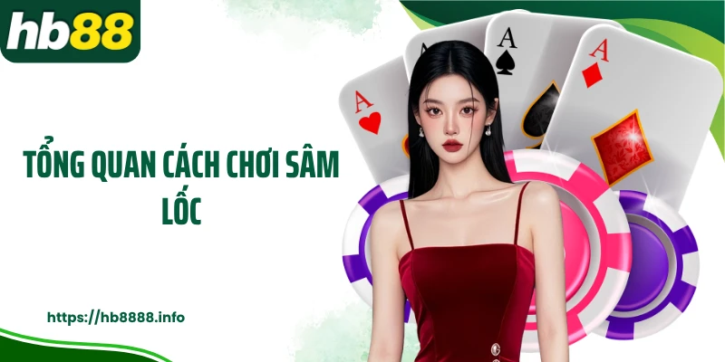 Tổng quan cách chơi sâm lốc
