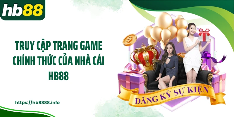 Truy cập trang game chính thức của nhà cái HB88