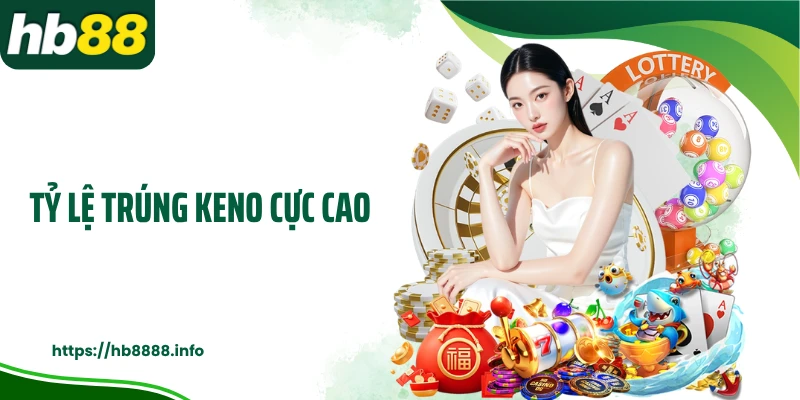 Tỷ lệ trúng keno cực cao