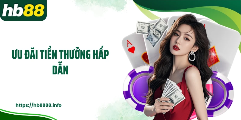 Ưu đãi tiền thưởng hấp dẫn